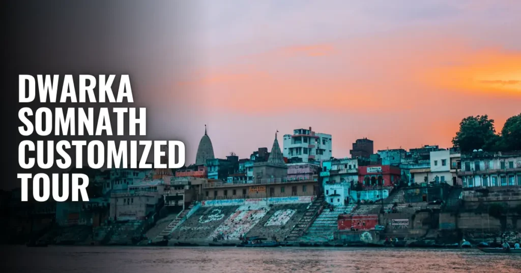 Dwarka Somnath Customized Tour